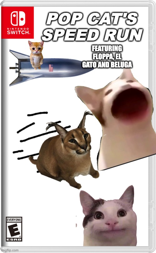 Pop Cat's Speedrun featuring Floppa, El Gato and Beluga for the Imgflip console! | POP CAT'S SPEED RUN; FEATURING FLOPPA, EL GATO AND BELUGA | image tagged in pop,cat,speedrun,floppa,beluga | made w/ Imgflip meme maker