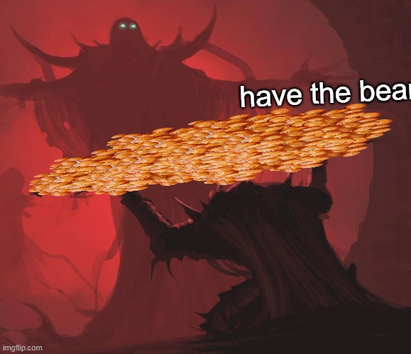 have the beans | image tagged in man giving sword to larger man | made w/ Imgflip meme maker