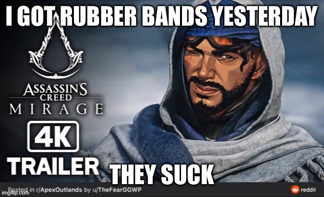 Vent posting | I GOT RUBBER BANDS YESTERDAY; THEY SUCK | made w/ Imgflip meme maker