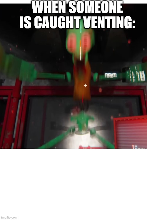 Among Us? | WHEN SOMEONE IS CAUGHT VENTING: | image tagged in memes,funny memes,lol so funny,squidward,fnaf,among us | made w/ Imgflip meme maker