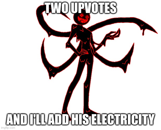 TWO UPVOTES; AND I'LL ADD HIS ELECTRICITY | made w/ Imgflip meme maker