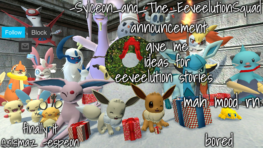 -Sylceon_and_The_EeveelutionSquad- chrismas temp | give me ideas for eeveelution stories; bored | image tagged in -sylceon_and_the_eeveelutionsquad- chrismas temp | made w/ Imgflip meme maker