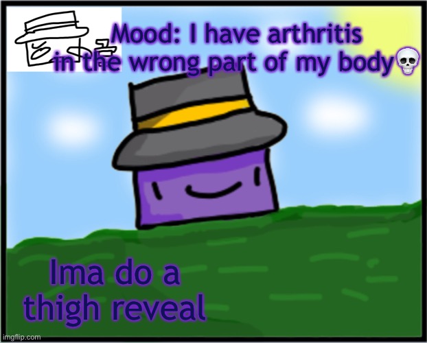 Neons Mafia template | Mood: I have arthritis in the wrong part of my body💀; Ima do a thigh reveal | image tagged in neons mafia template | made w/ Imgflip meme maker