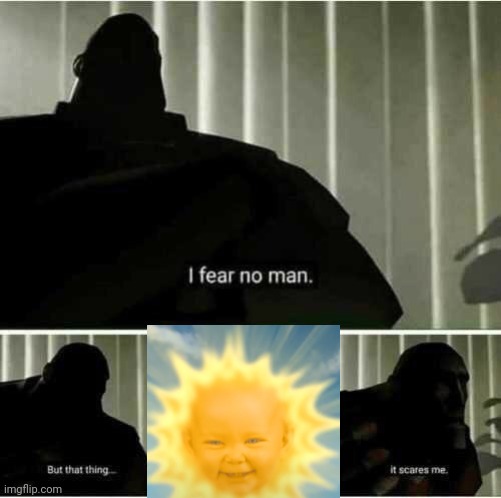 I fear no man | image tagged in i fear no man | made w/ Imgflip meme maker