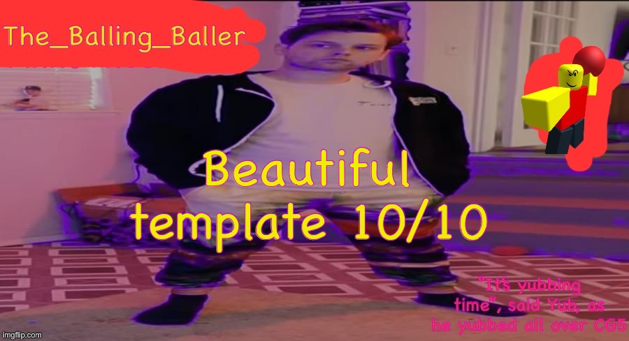 The_Balling_Baller’s announcement template | Beautiful template 10/10 | image tagged in the_balling_baller s announcement template | made w/ Imgflip meme maker