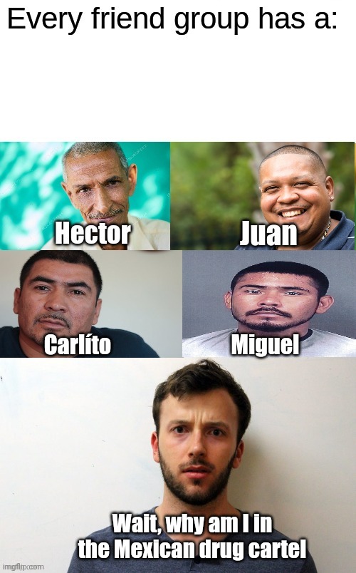 fr | Miguel; Carlíto; Wait, why am I in the Mexican drug cartel | made w/ Imgflip meme maker