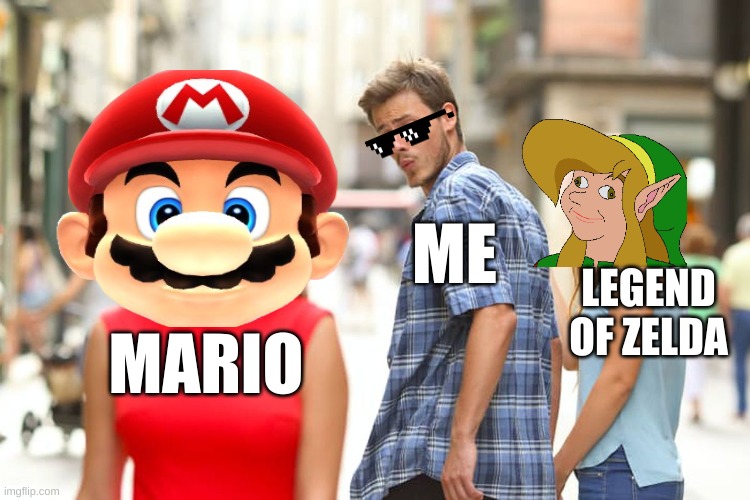 Distracted Boyfriend | ME; LEGEND OF ZELDA; MARIO | image tagged in memes,distracted boyfriend | made w/ Imgflip meme maker