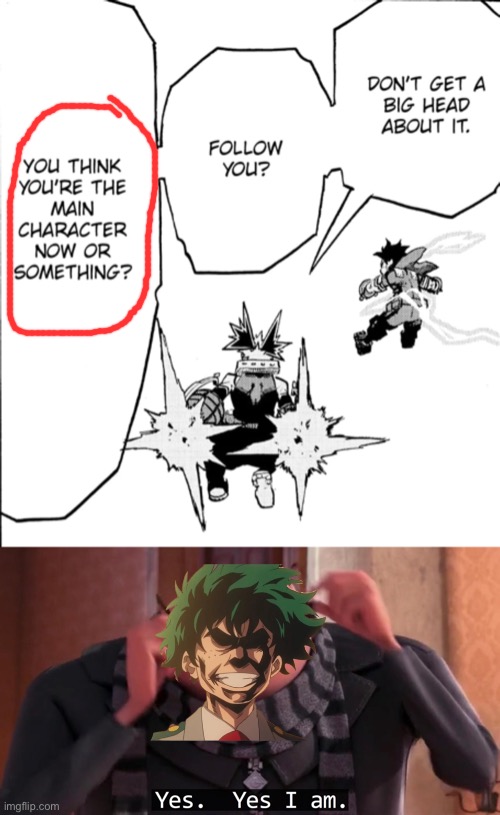 Oh Bakugo, you don’t realize the irony | image tagged in gru yes yes i am | made w/ Imgflip meme maker