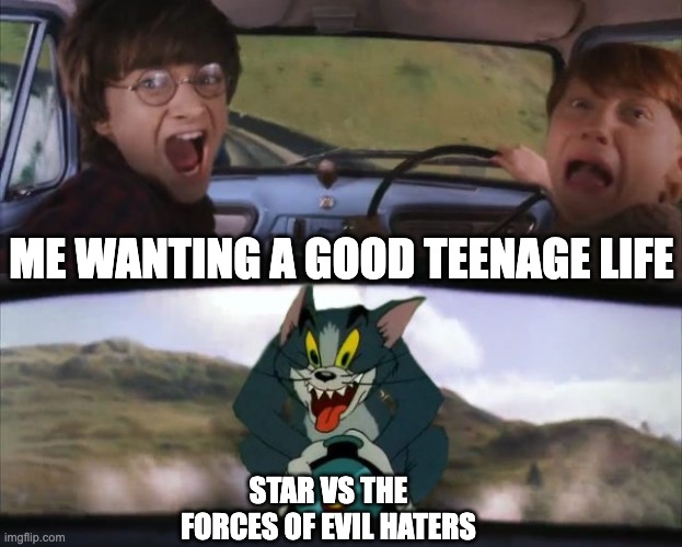 SVTFOE Haters Give me Anxiety and Depression | ME WANTING A GOOD TEENAGE LIFE; STAR VS THE FORCES OF EVIL HATERS | image tagged in tom chasing harry and ron weasly,memes,svtfoe,star vs the forces of evil,teenager,depression | made w/ Imgflip meme maker