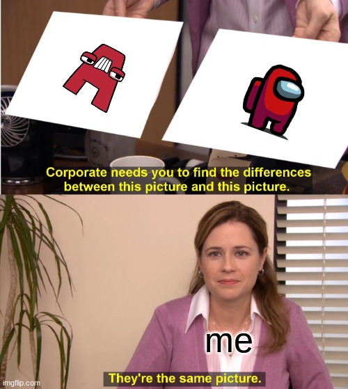 oo | me | image tagged in memes,they're the same picture | made w/ Imgflip meme maker