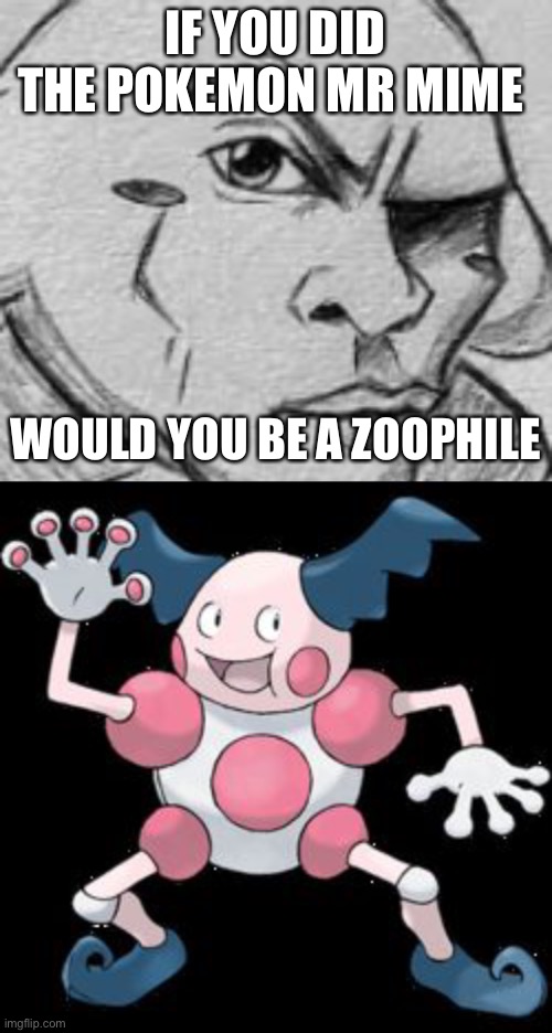 IF YOU DID THE POKEMON MR MIME; WOULD YOU BE A ZOOPHILE | image tagged in kirby eyebrow raise,mr mime | made w/ Imgflip meme maker