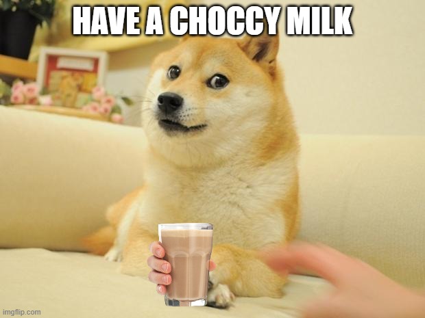 hello - doge |  HAVE A CHOCCY MILK | image tagged in memes,doge 2 | made w/ Imgflip meme maker
