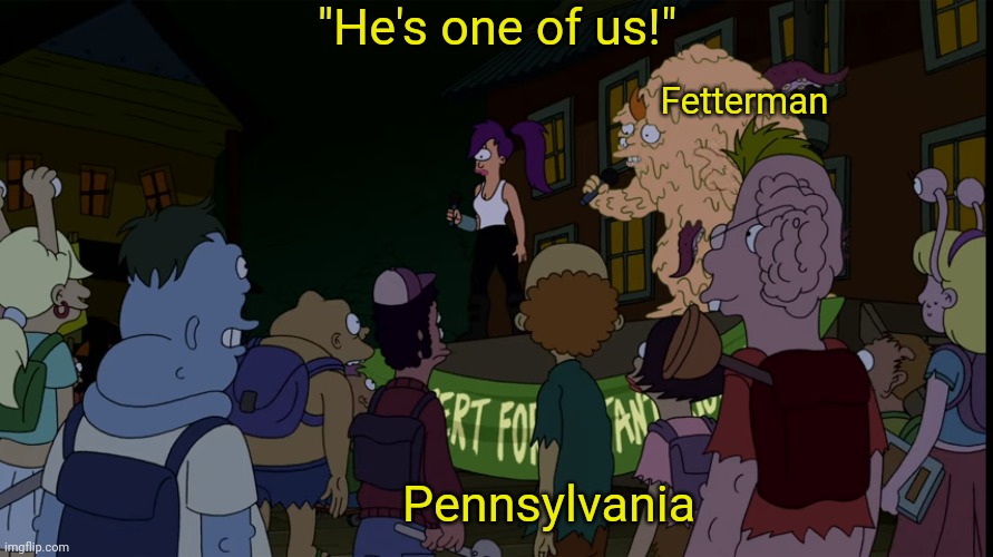 Man of the People | "He's one of us!"; Fetterman; Pennsylvania | made w/ Imgflip meme maker