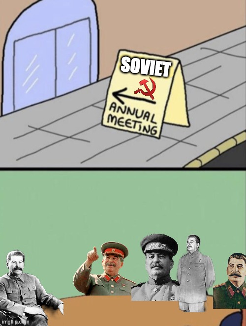 JOSEPH STALIN | SOVIET | image tagged in unhated blank annual meeting,memes,soviet union,joseph stalin,funny,ussr | made w/ Imgflip meme maker