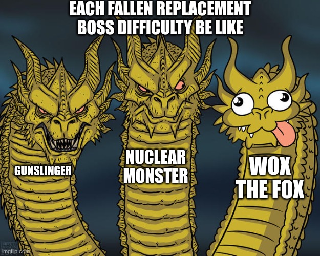 bosses this year be like in tds (tds meme) | EACH FALLEN REPLACEMENT BOSS DIFFICULTY BE LIKE; NUCLEAR MONSTER; WOX THE FOX; GUNSLINGER | image tagged in three-headed dragon | made w/ Imgflip meme maker