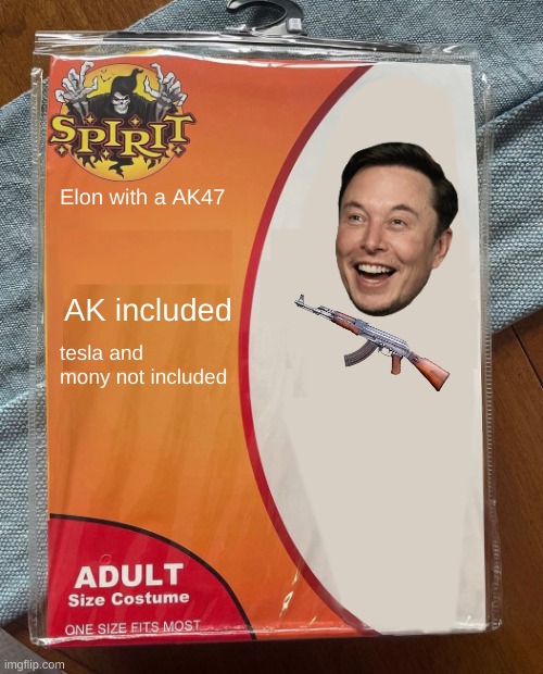 Spirit Halloween | Elon with a AK47; AK included; tesla and mony not included | image tagged in spirit halloween | made w/ Imgflip meme maker