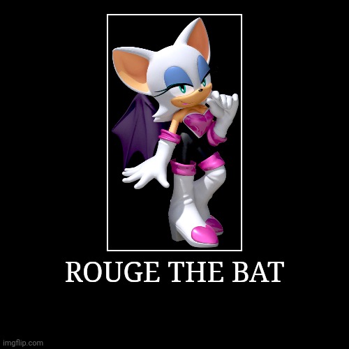 Rouge the Bat | ROUGE THE BAT | | image tagged in demotivationals,sonic the hedgehog,rouge the bat | made w/ Imgflip demotivational maker