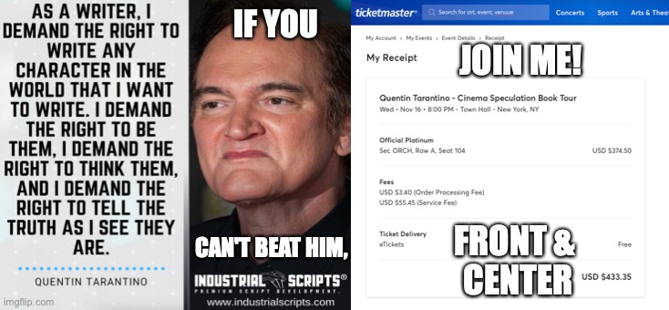 Quentin Tarantino Wins, So I Wanna Watch him. |  IF YOU; JOIN ME! CAN'T BEAT HIM, FRONT & 
CENTER | image tagged in quentin tarantino | made w/ Imgflip meme maker