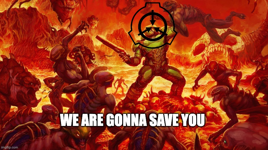Doomguy | WE ARE GONNA SAVE YOU | image tagged in doomguy | made w/ Imgflip meme maker