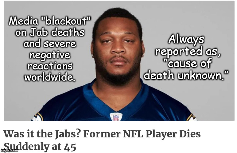 Cause of Death Unknown | Always 
reported as,
“cause of death unknown.”; Media "blackout" 
on Jab deaths 
and severe 
negative 
reactions 
worldwide. | image tagged in memes,politics | made w/ Imgflip meme maker