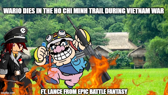 wario dies in the ho chi minh trail during vietnam war | WARIO DIES IN THE HO CHI MINH TRAIL DURING VIETNAM WAR; FT. LANCE FROM EPIC BATTLE FANTASY | image tagged in wario dies,vietnam,ebf | made w/ Imgflip meme maker