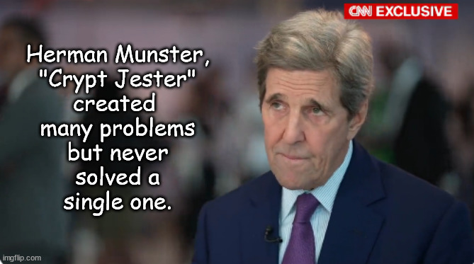 John Skull & Bone Kerry Humanity Destroyer | Herman Munster,
"Crypt Jester"
created 
many problems
but never
solved a
single one. | image tagged in memes,politics | made w/ Imgflip meme maker