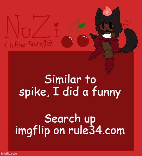 :3 | Similar to spike, I did a funny; Search up imgflip on rule34.com | image tagged in nuzi announcement | made w/ Imgflip meme maker