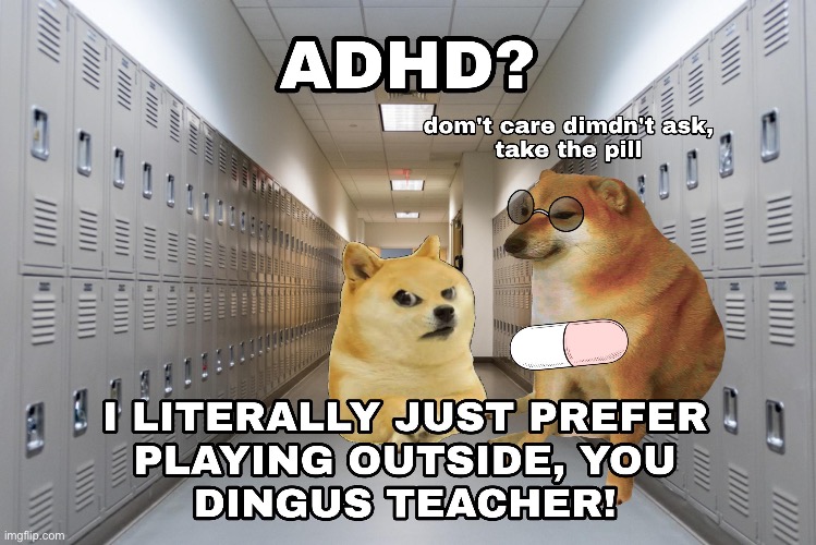 ADHD be like: | image tagged in memes,funny,doge,dark humor,school,relatable | made w/ Imgflip meme maker