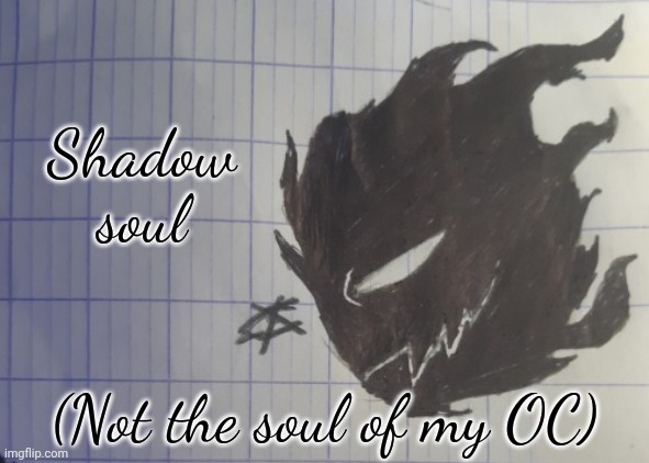 Shadow soul | Shadow soul; (Not the soul of my OC) | image tagged in shadow soul | made w/ Imgflip meme maker