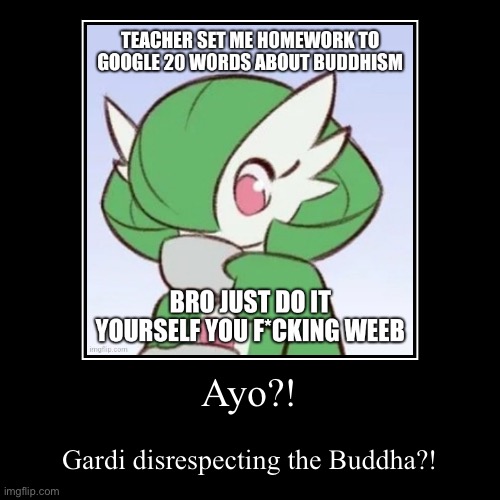Gardi note: to clarify, I do respect the Buddha. I worded my meme wrong. | image tagged in funny,demotivationals | made w/ Imgflip demotivational maker