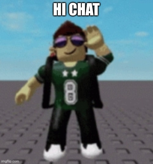 HI CHAT | made w/ Imgflip meme maker