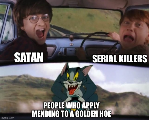 WHO EVEN DOES THAT?!?! | SERIAL KILLERS; SATAN; PEOPLE WHO APPLY MENDING TO A GOLDEN HOE | image tagged in tom chasing harry and ron weasly,memes,funny,minecraft,minecraft memes,gaming | made w/ Imgflip meme maker