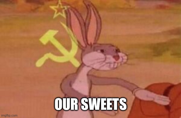 our | OUR SWEETS | image tagged in our | made w/ Imgflip meme maker