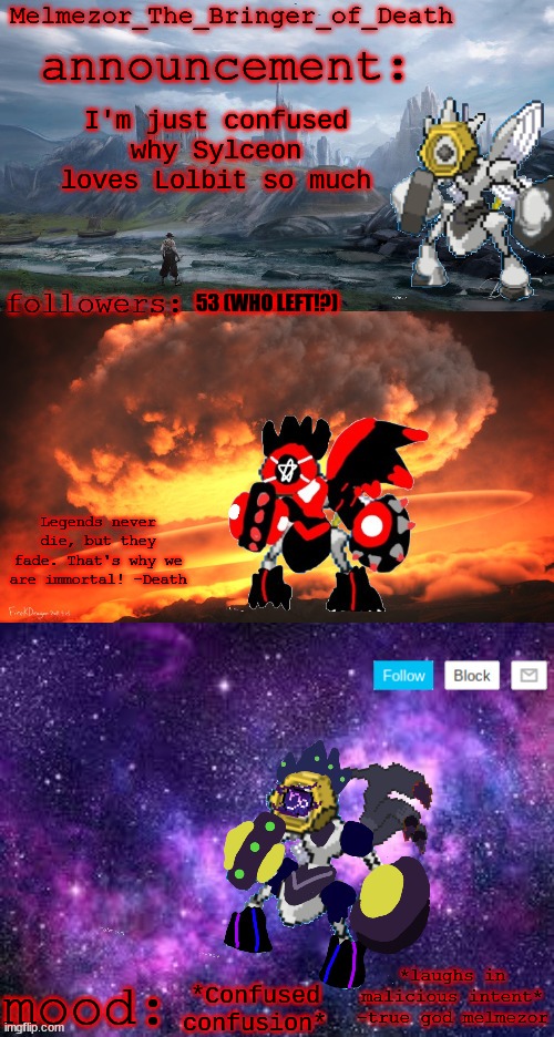 Melmezor_The_Bringer_of_Death announcement temp | I'm just confused why Sylceon loves Lolbit so much; 53 (WHO LEFT!?); *Confused confusion* | image tagged in melmezor_the_bringer_of_death announcement temp | made w/ Imgflip meme maker