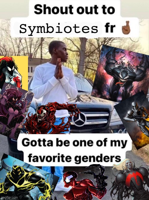 Shout out to Symbiotes gotta be one my favorite genders |  Symbiotes | image tagged in shout out to gotta be one of my favorite genders,marvel,marvel comics,symbiotes,marvel comic | made w/ Imgflip meme maker