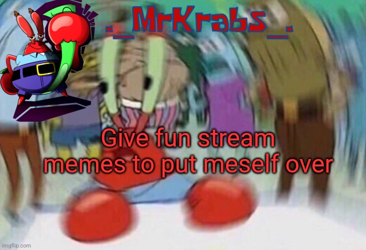 Me first announcement template | Give fun stream memes to put meself over | image tagged in me first announcement template | made w/ Imgflip meme maker