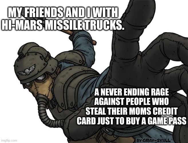 Uh oh | MY FRIENDS AND I WITH HI-MARS MISSILE TRUCKS. A NEVER ENDING RAGE AGAINST PEOPLE WHO STEAL THEIR MOMS CREDIT CARD JUST TO BUY A GAME PASS | image tagged in uh oh | made w/ Imgflip meme maker