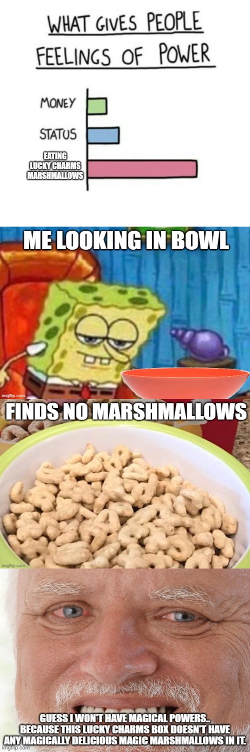 "There magically delicious!" Sure, but where the hell is my marshmallows?! | image tagged in lucky charms,spongebob,what gives people feelings of power,hide the pain harold | made w/ Imgflip meme maker