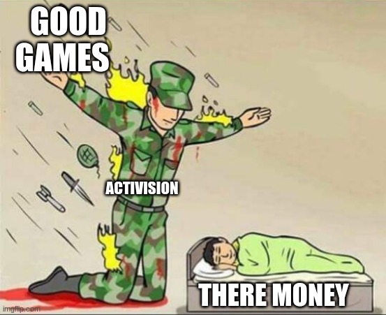Soldier protecting sleeping child | GOOD GAMES; ACTIVISION; THERE MONEY | image tagged in soldier protecting sleeping child | made w/ Imgflip meme maker