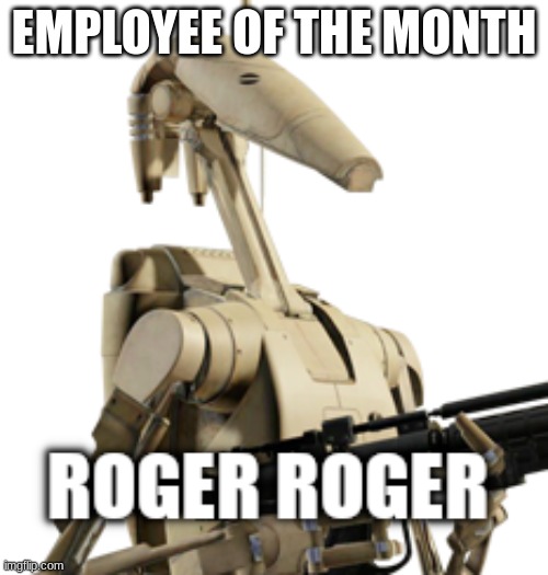 roger roger | EMPLOYEE OF THE MONTH | image tagged in roger roger | made w/ Imgflip meme maker