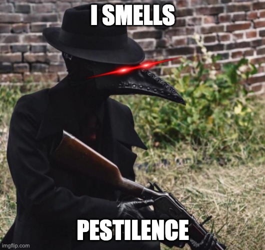 plague doctor with gun | I SMELLS PESTILENCE | image tagged in plague doctor with gun | made w/ Imgflip meme maker