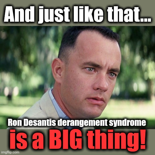 That didn't take long | And just like that... Ron Desantis derangement syndrome; is a BIG thing! | image tagged in memes,and just like that,ron desantis,derangement syndrome,democrats | made w/ Imgflip meme maker