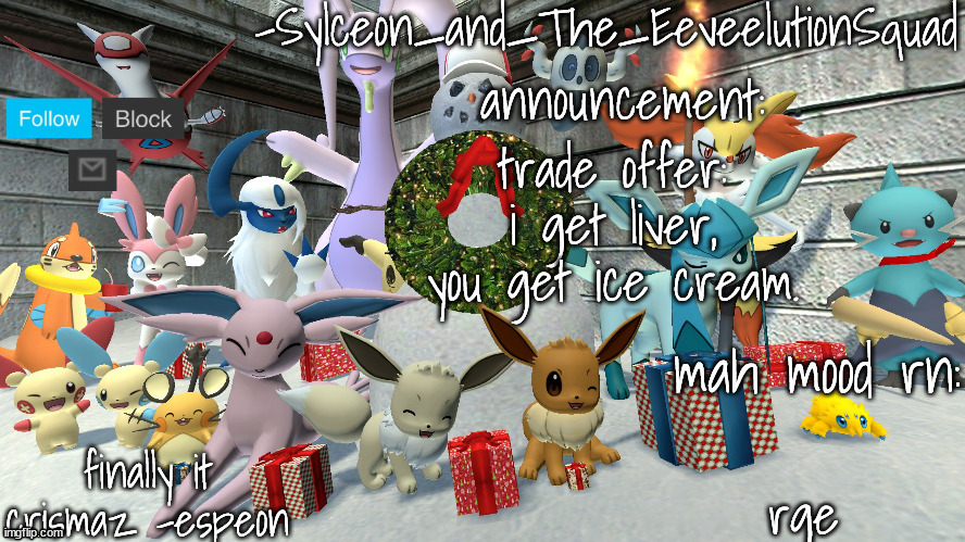 -Sylceon_and_The_EeveelutionSquad- chrismas temp | trade offer: i get liver, you get ice cream. rge | image tagged in -sylceon_and_the_eeveelutionsquad- chrismas temp | made w/ Imgflip meme maker
