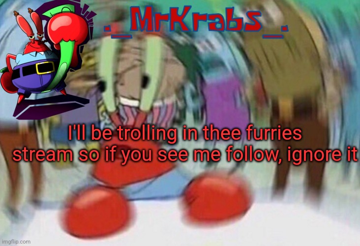 Me first announcement template | I'll be trolling in thee furries stream so if you see me follow, ignore it | image tagged in me first announcement template | made w/ Imgflip meme maker