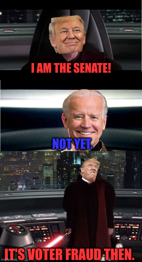 darth covfefe vs darth brandon 100% confirmed not clickbait (gone wrong) | I AM THE SENATE! NOT YET. IT'S VOTER FRAUD THEN. | image tagged in i am the senate - not yet,it's treason then | made w/ Imgflip meme maker