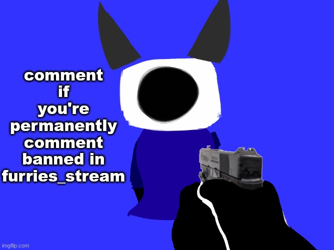 yes | comment if you're permanently comment banned in furries_stream | image tagged in yes | made w/ Imgflip meme maker