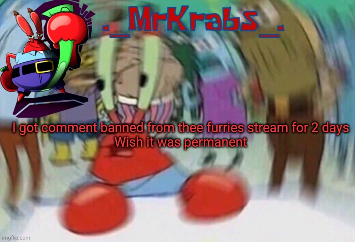 Me first announcement template | I got comment banned from thee furries stream for 2 days 
Wish it was permanent | image tagged in me first announcement template | made w/ Imgflip meme maker