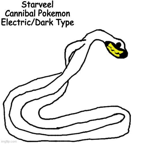 "I love that trainer." | Starveel
Cannibal Pokemon
Electric/Dark Type | made w/ Imgflip meme maker