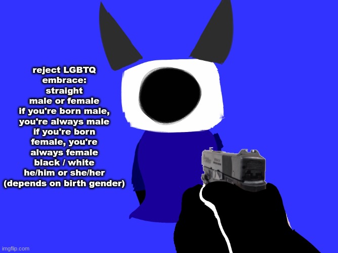 yes | reject LGBTQ
embrace:
straight
male or female
if you're born male, you're always male
if you're born female, you're always female
black / white
he/him or she/her (depends on birth gender) | image tagged in yes | made w/ Imgflip meme maker