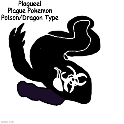 recommended by someone on discord | Plagueel
Plague Pokemon
Poison/Dragon Type | made w/ Imgflip meme maker